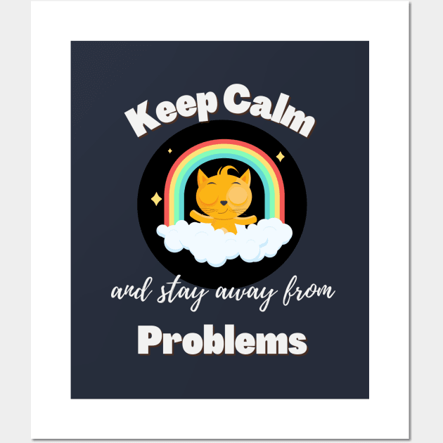 Keep Calm and Stay Away From Problems | Funny Cat | Mental health | Cute Cat Wall Art by Fashionablebits